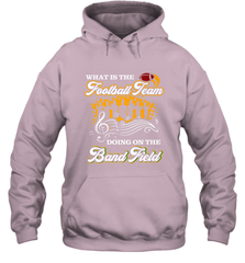Marching Band Shirt What Is The Football Team Doing on Field Hooded Sweatshirt Hooded Sweatshirt - FordPhuMy