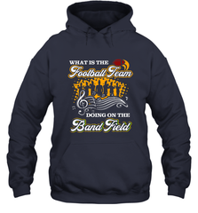 Marching Band Shirt What Is The Football Team Doing on Field Hooded Sweatshirt Hooded Sweatshirt - FordPhuMy