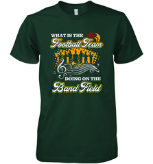 Marching Band Shirt What Is The Football Team Doing on Field Men's Premium T-Shirt Men's Premium T-Shirt - FordPhuMy