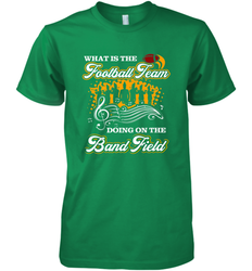 Marching Band Shirt What Is The Football Team Doing on Field Men's Premium T-Shirt
