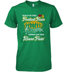 Marching Band Shirt What Is The Football Team Doing on Field Men's Premium T-Shirt Men's Premium T-Shirt - FordPhuMy