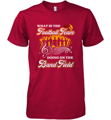 Marching Band Shirt What Is The Football Team Doing on Field Men's Premium T-Shirt Men's Premium T-Shirt - FordPhuMy