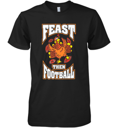 Funny Thanksgiving Turkey Feast Than Football Men's Premium T-Shirt
