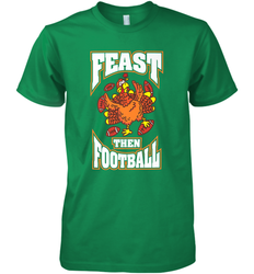 Funny Thanksgiving Turkey Feast Than Football Men's Premium T-Shirt
