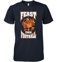 Funny Thanksgiving Turkey Feast Than Football Men's Premium T-Shirt Men's Premium T-Shirt - FordPhuMy
