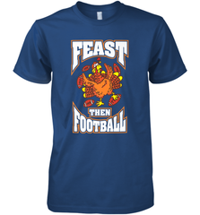 Funny Thanksgiving Turkey Feast Than Football Men's Premium T-Shirt Men's Premium T-Shirt - FordPhuMy