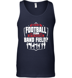 Why Is The Football Team On The Band Field Funny Marching Men's Tank Top