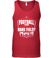 Why Is The Football Team On The Band Field Funny Marching Men's Tank Top Men's Tank Top - FordPhuMy