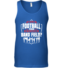 Why Is The Football Team On The Band Field Funny Marching Men's Tank Top Men's Tank Top - FordPhuMy