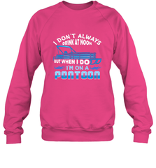 I Don't Always Drink At Noon But When I Do I'm On A Pontoon Crewneck Sweatshirt Crewneck Sweatshirt - FordPhuMy