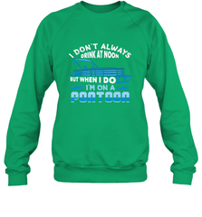 I Don't Always Drink At Noon But When I Do I'm On A Pontoon Crewneck Sweatshirt Crewneck Sweatshirt - FordPhuMy