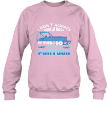 I Don't Always Drink At Noon But When I Do I'm On A Pontoon Crewneck Sweatshirt Crewneck Sweatshirt - FordPhuMy