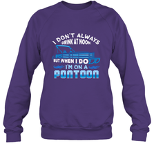 I Don't Always Drink At Noon But When I Do I'm On A Pontoon Crewneck Sweatshirt Crewneck Sweatshirt - FordPhuMy