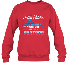 I Don't Always Drink At Noon But When I Do I'm On A Pontoon Crewneck Sweatshirt Crewneck Sweatshirt - FordPhuMy