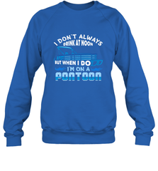 I Don't Always Drink At Noon But When I Do I'm On A Pontoon Crewneck Sweatshirt Crewneck Sweatshirt - FordPhuMy