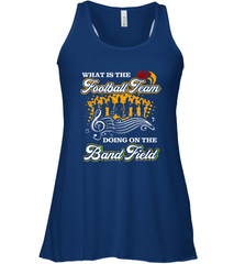 Marching Band Shirt What Is The Football Team Doing on Field Women's Racerback Tank Women's Racerback Tank - FordPhuMy