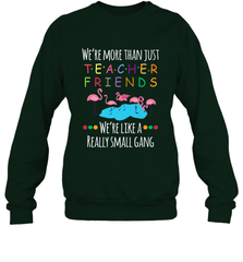We're More Than Teacher Friends Like A Really Small Gang Crewneck Sweatshirt Crewneck Sweatshirt - FordPhuMy