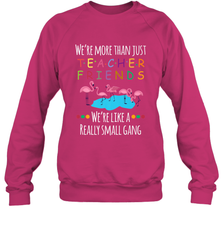 We're More Than Teacher Friends Like A Really Small Gang Crewneck Sweatshirt Crewneck Sweatshirt - FordPhuMy