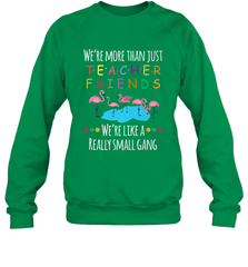 We're More Than Teacher Friends Like A Really Small Gang Crewneck Sweatshirt Crewneck Sweatshirt - FordPhuMy