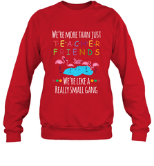 We're More Than Teacher Friends Like A Really Small Gang Crewneck Sweatshirt Crewneck Sweatshirt - FordPhuMy