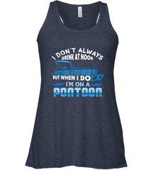 I Don't Always Drink At Noon But When I Do I'm On A Pontoon Women's Racerback Tank Women's Racerback Tank - FordPhuMy