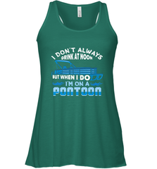 I Don't Always Drink At Noon But When I Do I'm On A Pontoon Women's Racerback Tank Women's Racerback Tank - FordPhuMy
