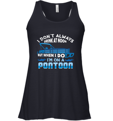 I Don't Always Drink At Noon But When I Do I'm On A Pontoon Women's Racerback Tank Women's Racerback Tank - FordPhuMy