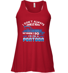 I Don't Always Drink At Noon But When I Do I'm On A Pontoon Women's Racerback Tank Women's Racerback Tank - FordPhuMy