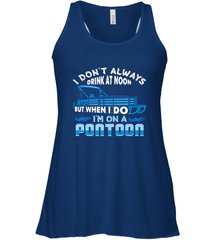 I Don't Always Drink At Noon But When I Do I'm On A Pontoon Women's Racerback Tank Women's Racerback Tank - FordPhuMy