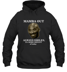 Mamba out always smiles, It's Kobe Bryant of today. Hooded Sweatshirt