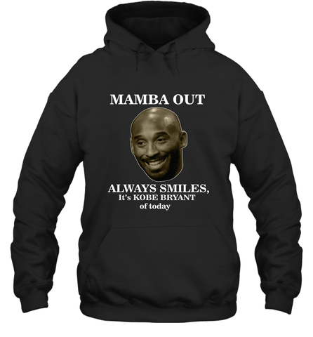 Mamba out always smiles, It's Kobe Bryant of today. Hooded Sweatshirt Hooded Sweatshirt / Black / S Hooded Sweatshirt - FordPhuMy