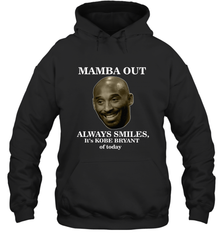 Mamba out always smiles, It's Kobe Bryant of today. Hooded Sweatshirt Hooded Sweatshirt - FordPhuMy
