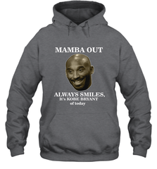 Mamba out always smiles, It's Kobe Bryant of today. Hooded Sweatshirt Hooded Sweatshirt - FordPhuMy
