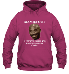 Mamba out always smiles, It's Kobe Bryant of today. Hooded Sweatshirt Hooded Sweatshirt - FordPhuMy