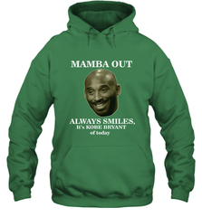Mamba out always smiles, It's Kobe Bryant of today. Hooded Sweatshirt Hooded Sweatshirt - FordPhuMy