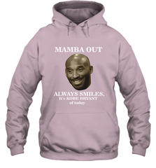 Mamba out always smiles, It's Kobe Bryant of today. Hooded Sweatshirt Hooded Sweatshirt - FordPhuMy