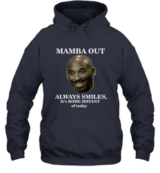 Mamba out always smiles, It's Kobe Bryant of today. Hooded Sweatshirt