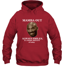 Mamba out always smiles, It's Kobe Bryant of today. Hooded Sweatshirt Hooded Sweatshirt - FordPhuMy
