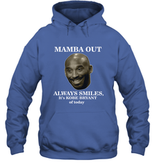 Mamba out always smiles, It's Kobe Bryant of today. Hooded Sweatshirt Hooded Sweatshirt - FordPhuMy