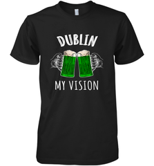 Dublin My Vision St Patrick's Day Men's Premium T-Shirt Men's Premium T-Shirt - FordPhuMy