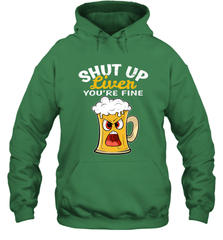 Shut Up Liver You're Fine Funny Saying St. Patrick's Day Hooded Sweatshirt Hooded Sweatshirt - FordPhuMy