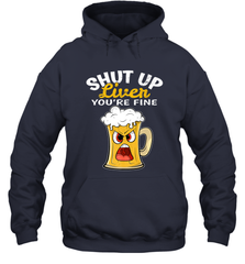 Shut Up Liver You're Fine Funny Saying St. Patrick's Day Hooded Sweatshirt Hooded Sweatshirt - FordPhuMy