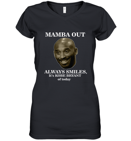 Mamba out always smiles, It's Kobe Bryant of today. Women's V-Neck T-Shirt
