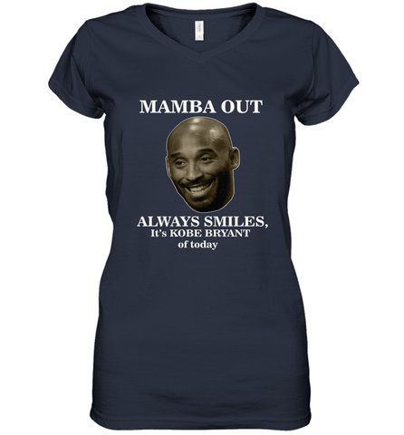 Mamba out always smiles, It's Kobe Bryant of today. Women's V-Neck T-Shirt