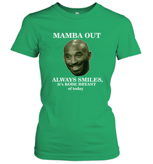 Mamba out always smiles, It's Kobe Bryant of today. Women's T-Shirt Women's T-Shirt - FordPhuMy