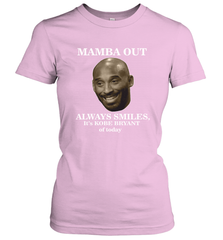 Mamba out always smiles, It's Kobe Bryant of today. Women's T-Shirt Women's T-Shirt - FordPhuMy