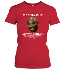Mamba out always smiles, It's Kobe Bryant of today. Women's T-Shirt Women's T-Shirt - FordPhuMy