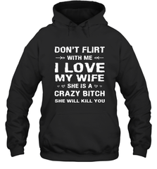 Don't Flirt With Me I Love Wife Valentine's Day Husband Gift Hooded Sweatshirt Hooded Sweatshirt - FordPhuMy