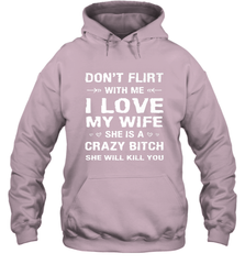 Don't Flirt With Me I Love Wife Valentine's Day Husband Gift Hooded Sweatshirt Hooded Sweatshirt - FordPhuMy