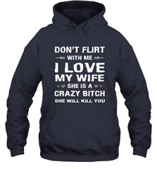 Don't Flirt With Me I Love Wife Valentine's Day Husband Gift Hooded Sweatshirt Hooded Sweatshirt - FordPhuMy